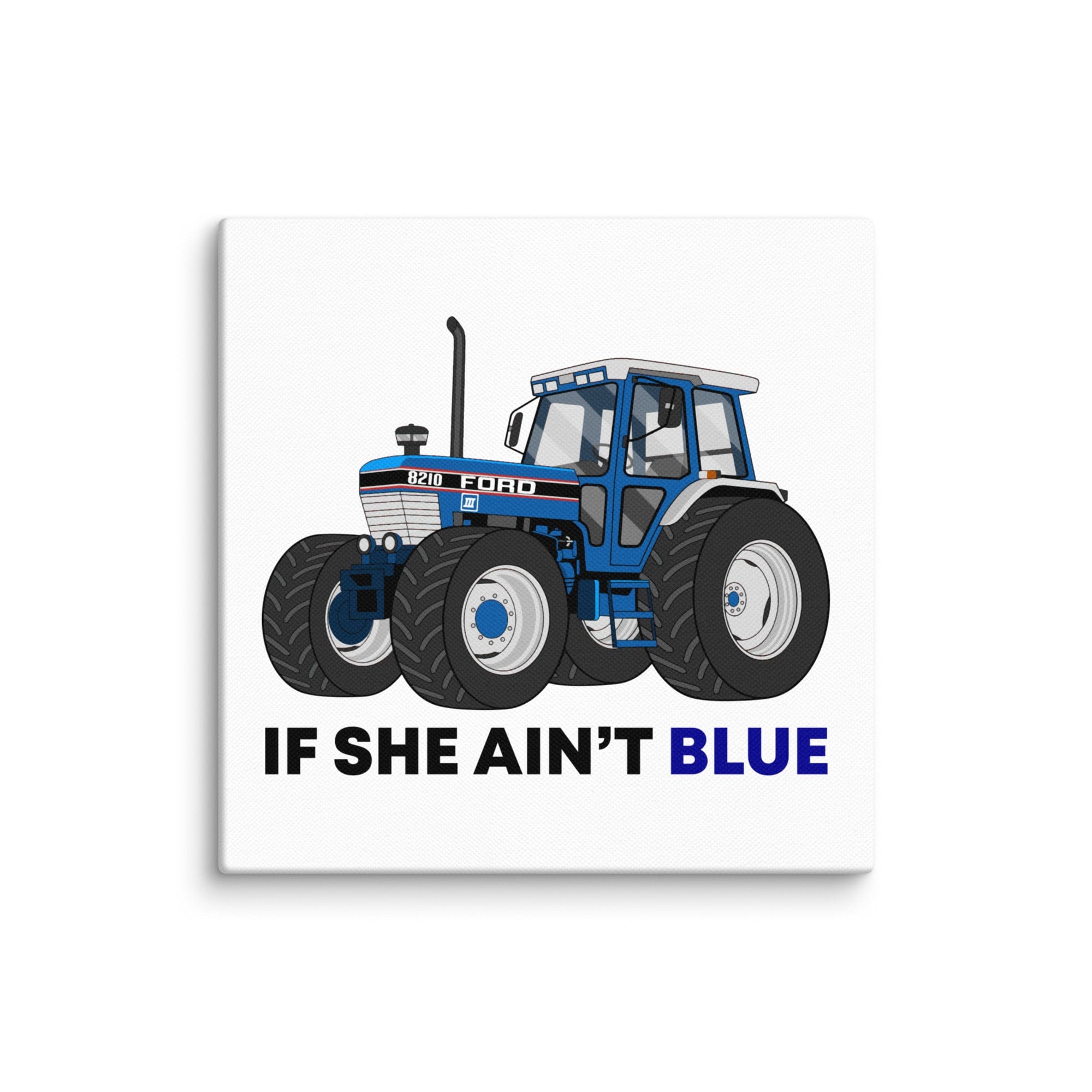 The Tractor Mugs Store 6″×6″ If She Ain't Blue | Canvas Quality Farmers Merch