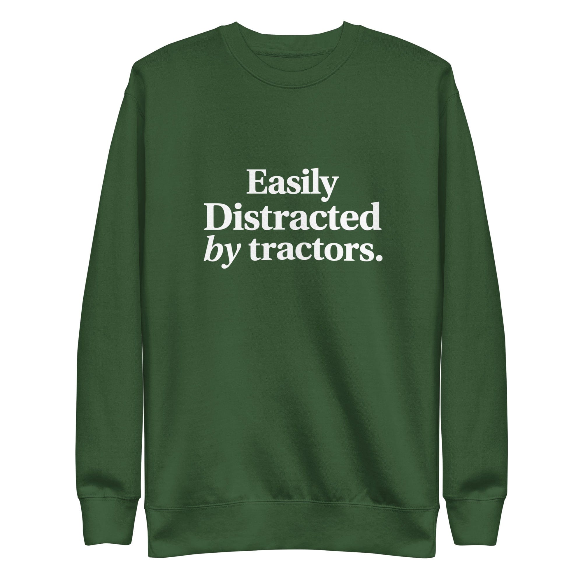 The Tractor Mugs Store Forest Green / S Easily Distracted by Tractors | Unisex Premium Sweatshirt Quality Farmers Merch