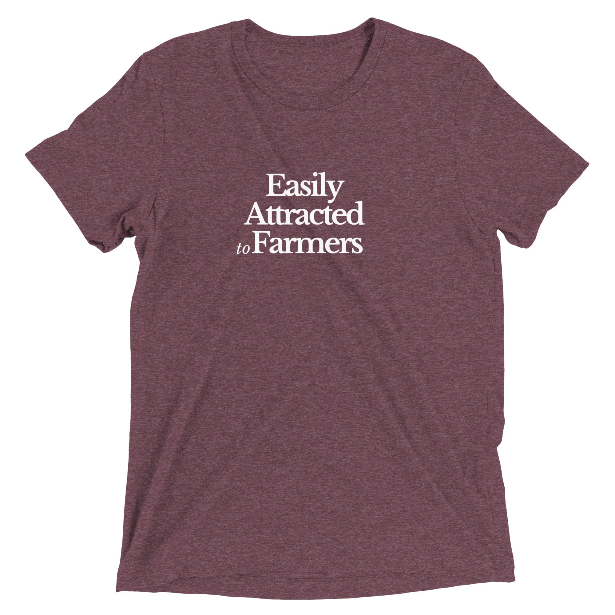 The Tractor Mugs Store Maroon Triblend / XS Easily Attracted to Farmers | T-shirt Quality Farmers Merch