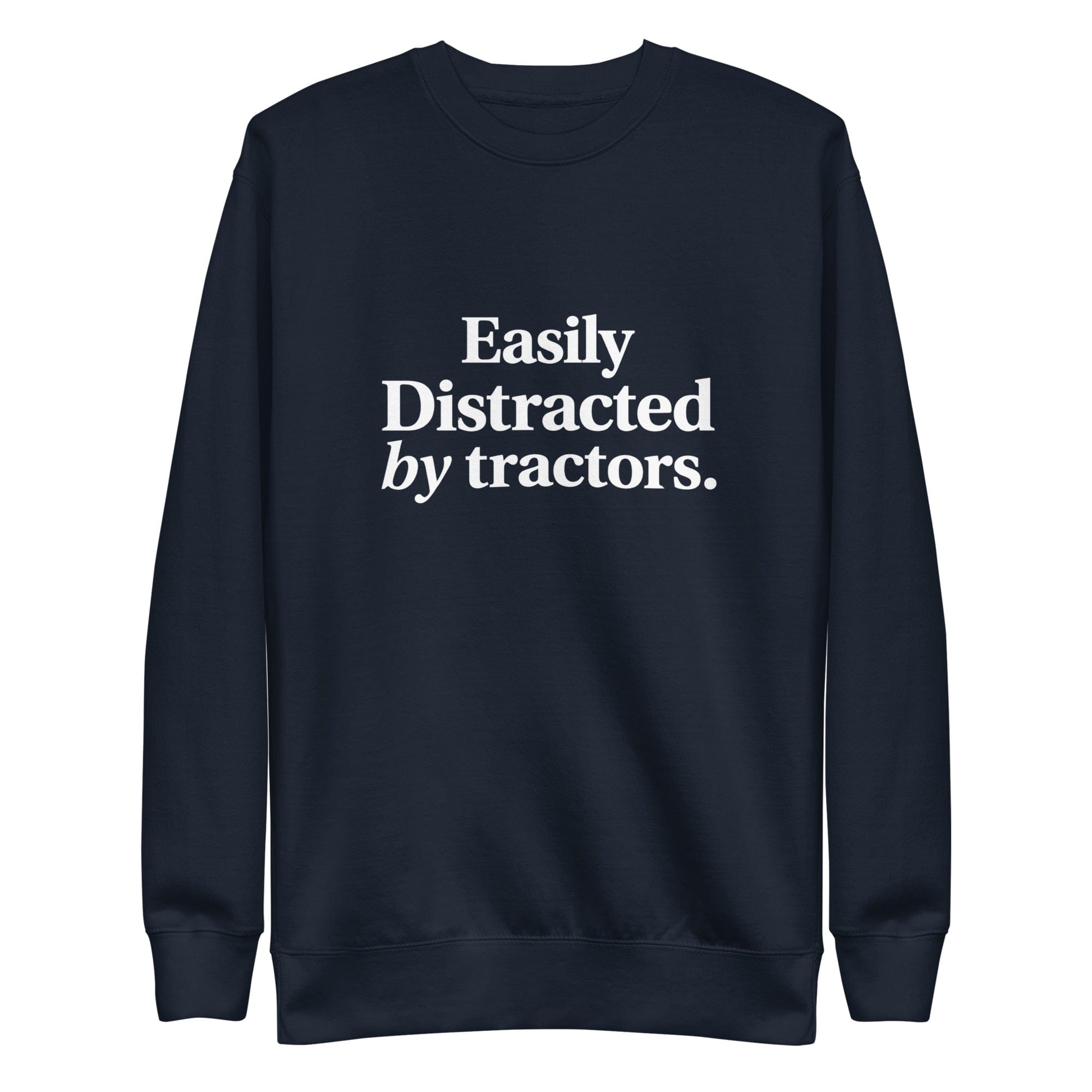 The Tractor Mugs Store Navy Blazer / S Easily Distracted by Tractors | Unisex Premium Sweatshirt Quality Farmers Merch