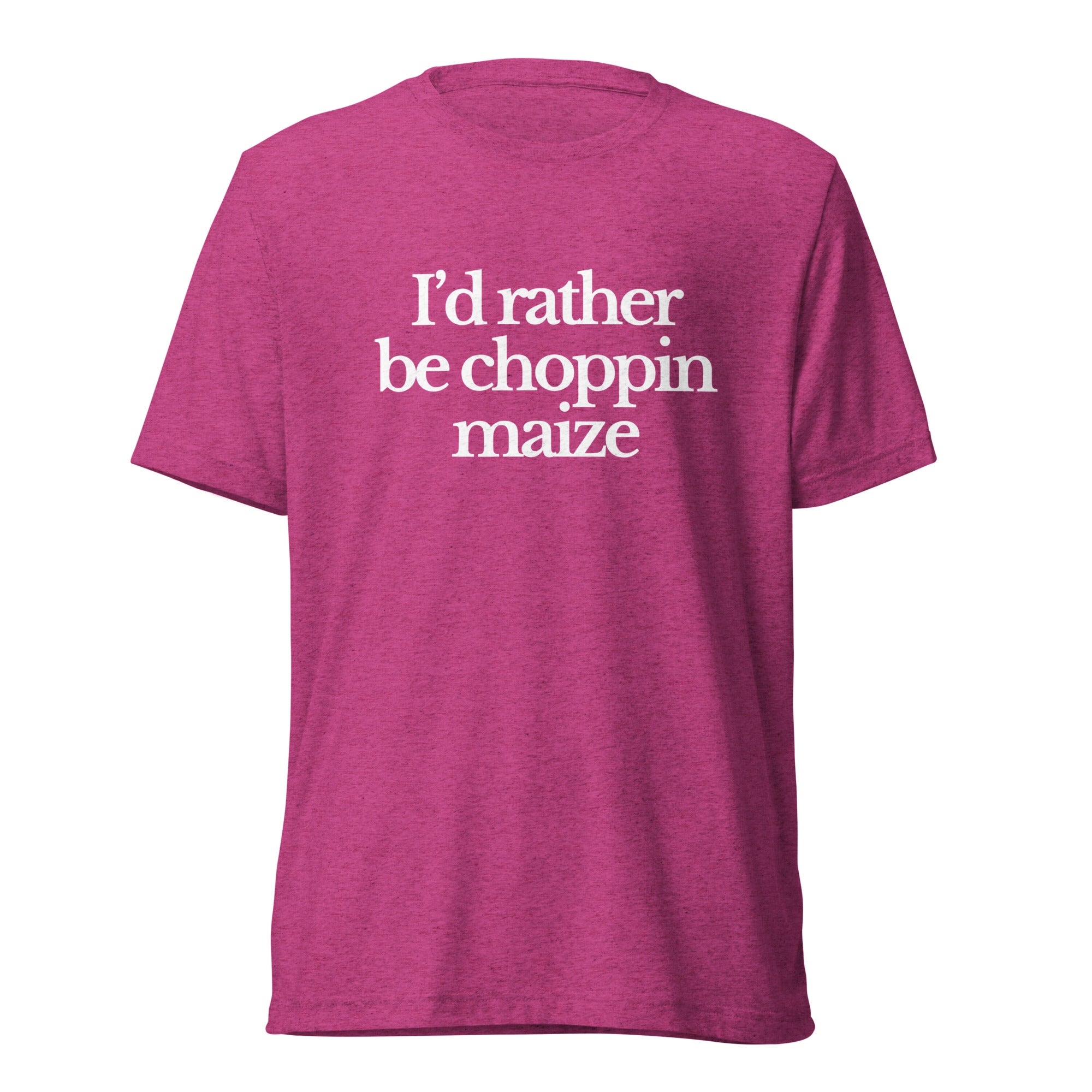 The Tractor Mugs Store T-Shirt Berry Triblend / XS I'D RATHER BE CHOPPIN MAIZE | T-shirt Quality Farmers Merch