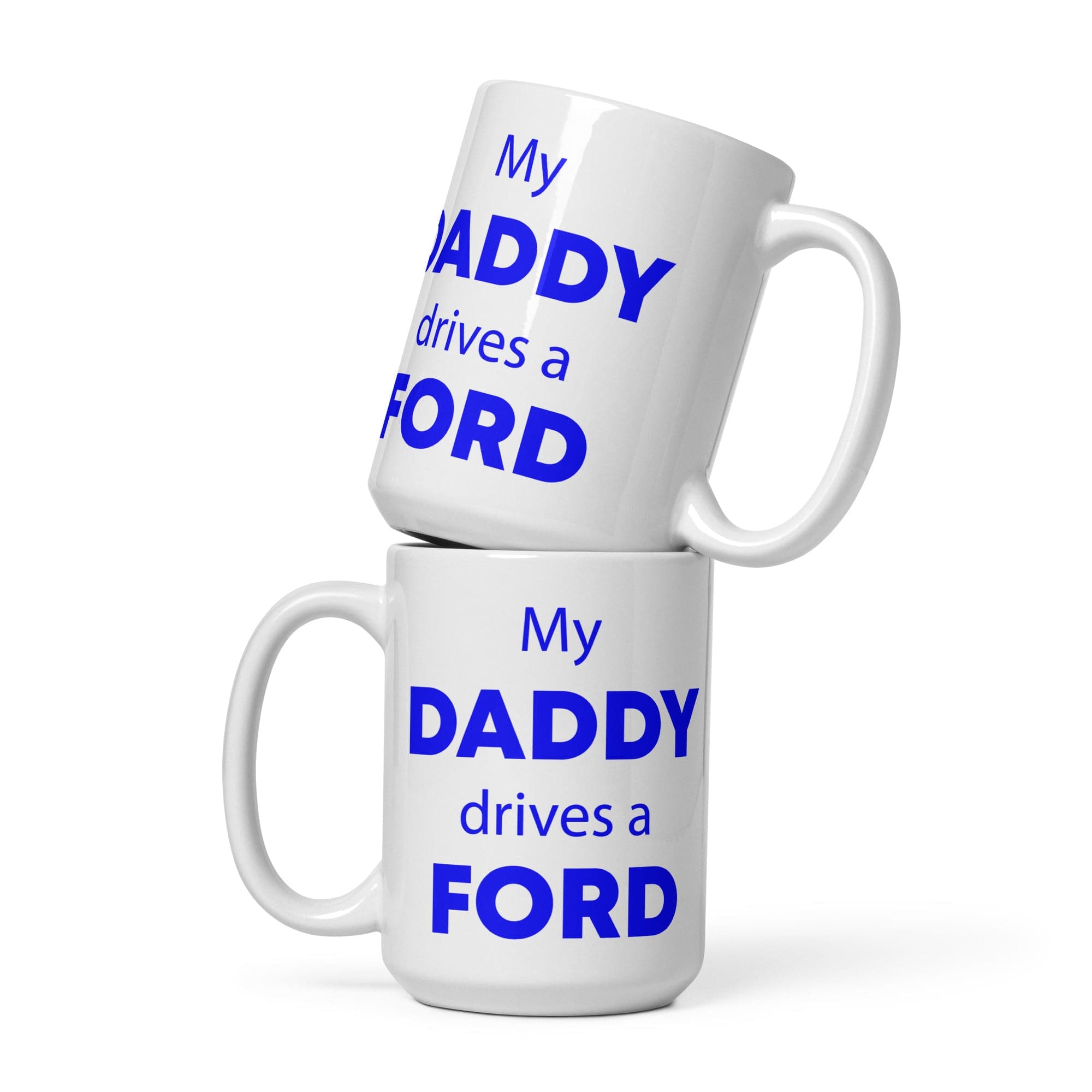 The Tractors Mugs Store 15 oz My Daddy drives a Ford White glossy mug Quality Farmers Merch