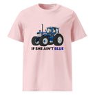 The Tractors Mugs Store Cotton Pink / S If She Ain't Blue Unisex organic cotton t-shirt Quality Farmers Merch
