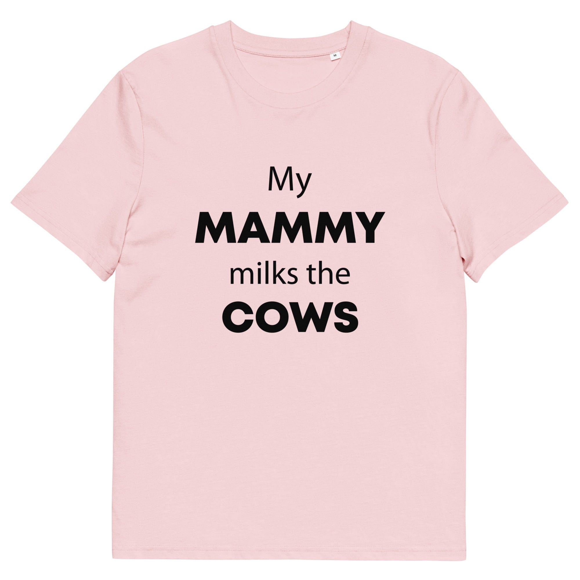 The Tractors Mugs Store Cotton Pink / S My Mammy Milks the Cow Unisex organic cotton t-shirt Quality Farmers Merch