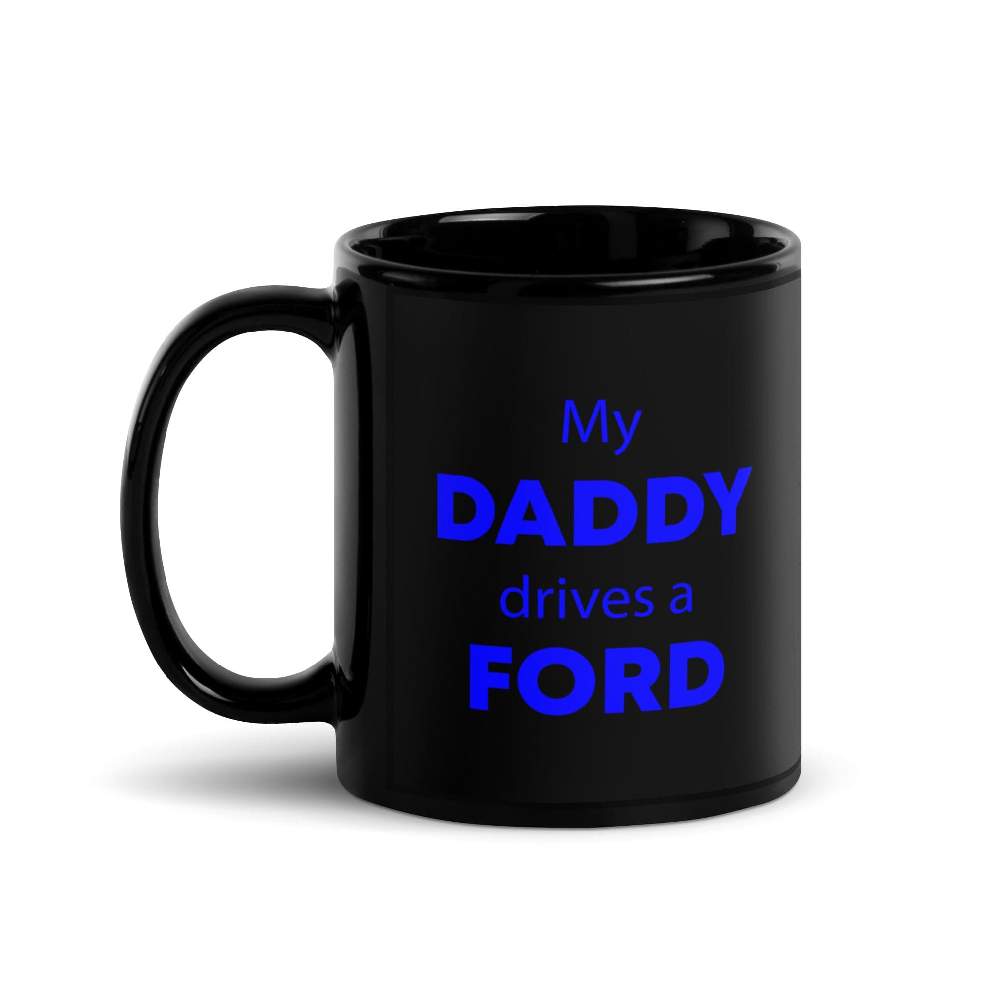 The Tractors Mugs Store My Daddy drives a Ford | Black Glossy Mug Quality Farmers Merch