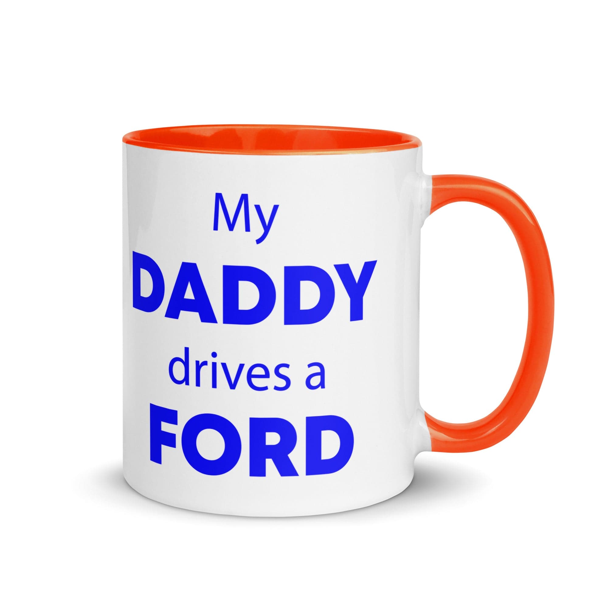 The Tractors Mugs Store Orange My Daddy drives a Ford Mug with Color Inside Quality Farmers Merch