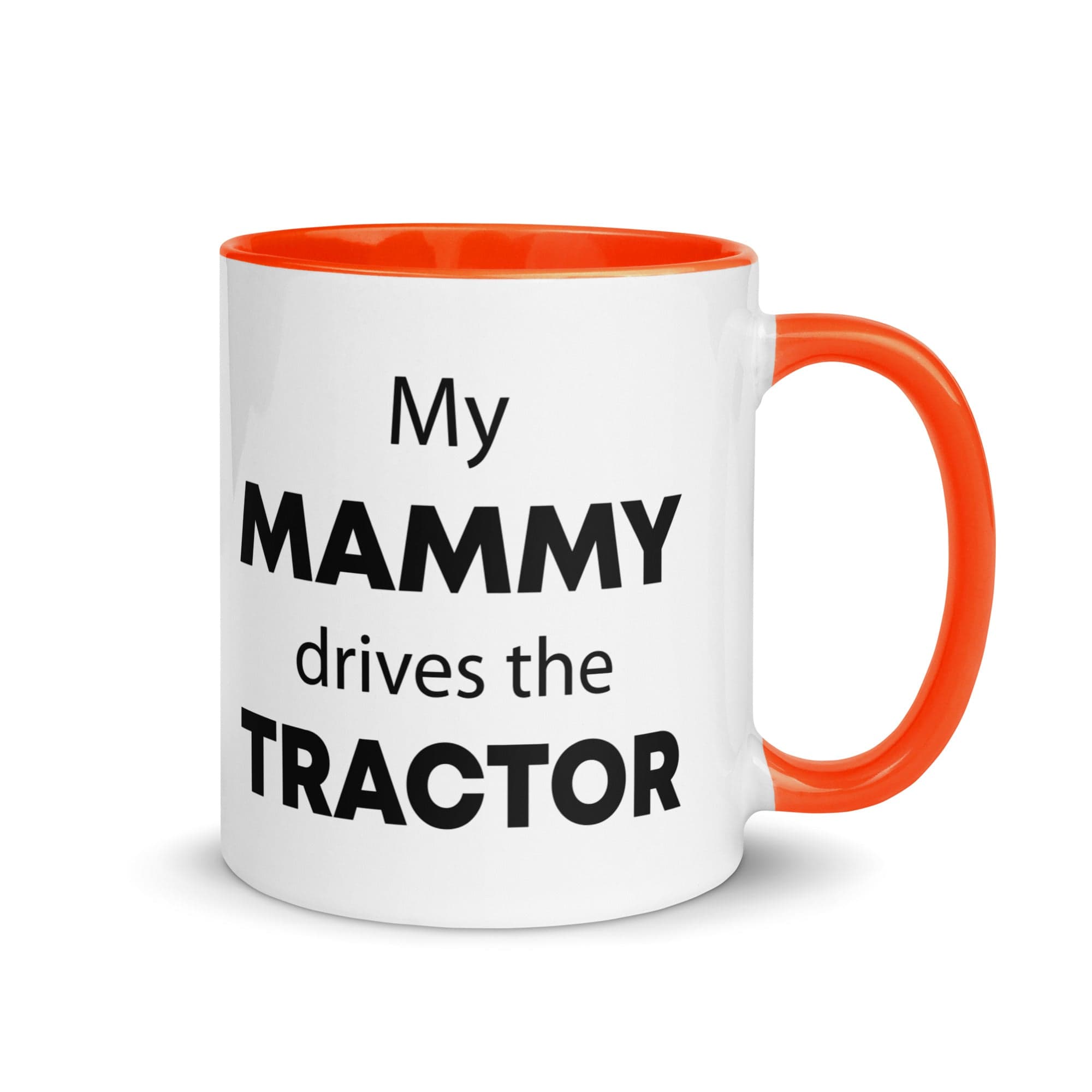 The Tractors Mugs Store Orange My Mammy drives the Tractor Mug with Color Inside Quality Farmers Merch