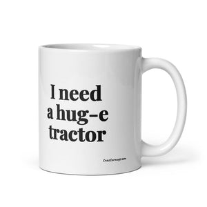 Furrow & Fields 11 oz I Need a Hug-e Tractor | White Glossy Mug Quality Farmers Merch