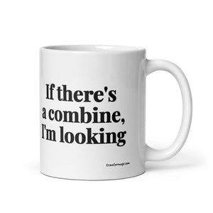 Furrow & Fields 11 oz If There's a Combine, I'm Looking | White Glossy Mug Quality Farmers Merch