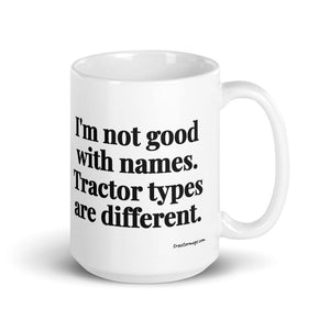 Furrow & Fields 15 oz I'm Not Good with Names. Tractor Types Are Different. | White Glossy Mug Quality Farmers Merch