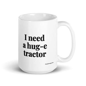Furrow & Fields 15 oz I Need a Hug-e Tractor | White Glossy Mug Quality Farmers Merch