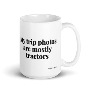 Furrow & Fields 15 oz My Trip Photos Are Mostly Tractors | White Glossy Mug Quality Farmers Merch