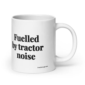 Furrow & Fields 20 oz Fuelled by Tractor Noise | White Glossy Mug Quality Farmers Merch