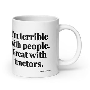 Furrow & Fields 20 oz I'm Terrible with People. Great with Tractors. | White Glossy Mug Quality Farmers Merch