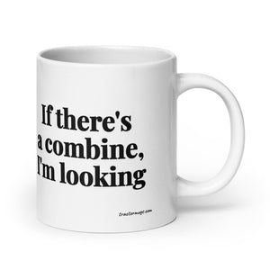 Furrow & Fields 20 oz If There's a Combine, I'm Looking | White Glossy Mug Quality Farmers Merch