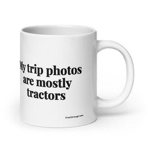 Furrow & Fields 20 oz My Trip Photos Are Mostly Tractors | White Glossy Mug Quality Farmers Merch
