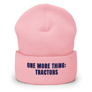Furrow & Fields Baby Pink One More Thing: Tractors | Cuffed Beanie Quality Farmers Merch