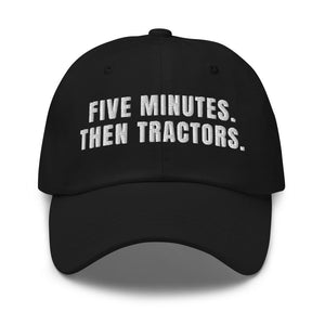 Furrow & Fields Black Five Minutes. Then Tractors. | Classic Dad Hat Quality Farmers Merch
