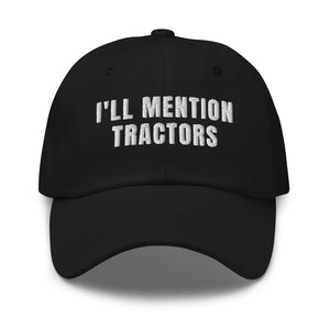 Furrow & Fields Black I'll Mention Tractors | Classic Dad Hat Quality Farmers Merch