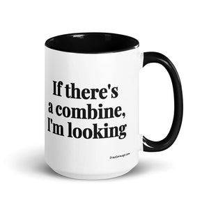 Furrow & Fields Black If There's a Combine, I'm Looking | 15 oz Mug with Color Inside Quality Farmers Merch