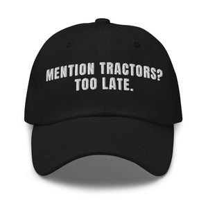 Furrow & Fields Black Mention Tractors? Too Late. | Classic Dad Hat Quality Farmers Merch
