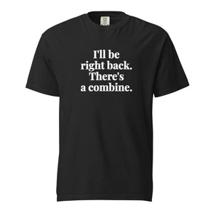 Furrow & Fields Black / S I'll Be Right Back. There's a Combine. | Unisex Premium T-shirt Quality Farmers Merch