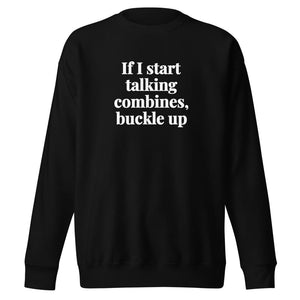 Furrow & Fields Black / S If I Start Talking Combines, Buckle Up | Unisex Premium Sweatshirt Quality Farmers Merch