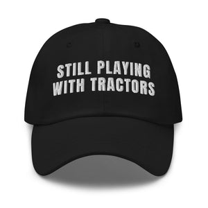 Furrow & Fields Black Still Playing With Tractors | Classic Dad Hat Quality Farmers Merch