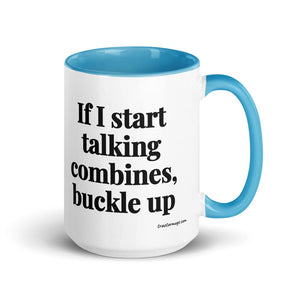 Furrow & Fields Blue If I Start Talking Combines, Buckle Up | 15 oz Mug with Color Inside Quality Farmers Merch