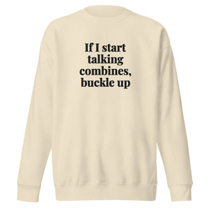 Furrow & Fields Bone / S If I Start Talking Combines, Buckle Up | Unisex Premium Sweatshirt Quality Farmers Merch