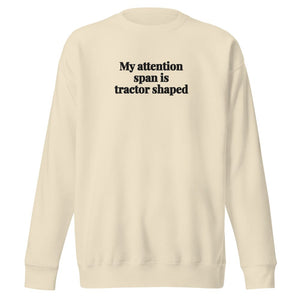 Furrow & Fields Bone / S My Attention Span Is Tractor Shaped | Unisex Premium Sweatshirt Quality Farmers Merch