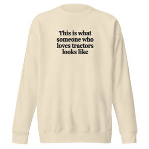 Furrow & Fields Bone / S This is what someone who loves Tractors looks like | Unisex Premium Sweatshirt Quality Farmers Merch