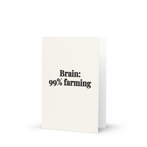 Furrow & Fields Brain: 99% Farming | Greeting Card Quality Farmers Merch
