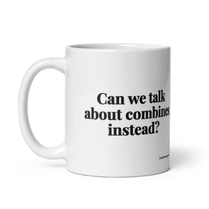 Furrow & Fields Can We Talk About Combines Instead? | White Glossy Mug Quality Farmers Merch