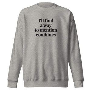 Furrow & Fields Carbon Grey / S I'll Find a Way to Mention Combines | Unisex Premium Sweatshirt Quality Farmers Merch