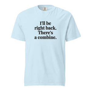Furrow & Fields Chambray / S I'll Be Right Back. There's a Combine. | Unisex Premium T-shirt Quality Farmers Merch