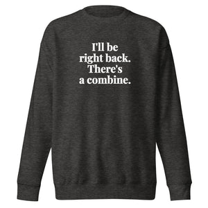 Furrow & Fields Charcoal Heather / S I'll Be Right Back. There's a Combine. | Unisex Premium Sweatshirt Quality Farmers Merch