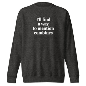 Furrow & Fields Charcoal Heather / S I'll Find a Way to Mention Combines | Unisex Premium Sweatshirt Quality Farmers Merch