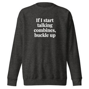 Furrow & Fields Charcoal Heather / S If I Start Talking Combines, Buckle Up | Unisex Premium Sweatshirt Quality Farmers Merch