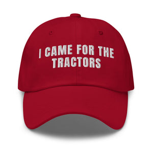 Furrow & Fields Cranberry I Came for the Tractors | Classic Dad Hat Quality Farmers Merch