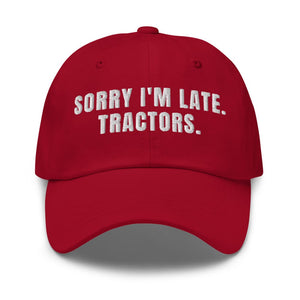 Furrow & Fields Cranberry Sorry I'm Late. Tractors. | Classic Dad Hat Quality Farmers Merch