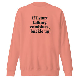 Furrow & Fields Dusty Rose / S If I Start Talking Combines, Buckle Up | Unisex Premium Sweatshirt Quality Farmers Merch