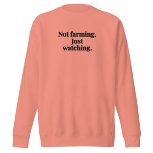 Furrow & Fields Dusty Rose / S Not Farming. Just Watching. | Unisex Premium Sweatshirt Quality Farmers Merch