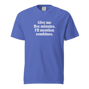 Furrow & Fields Flo Blue / S Give Me Five Minutes. I'll Mention Combines. | Unisex Premium T-shirt Quality Farmers Merch