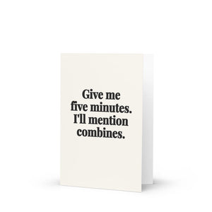 Furrow & Fields Give Me Five Minutes. I'll Mention Combines. | Greeting Card Quality Farmers Merch