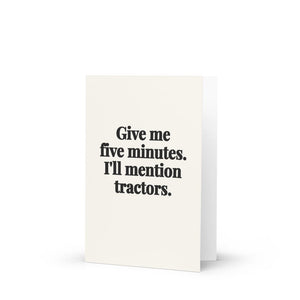 Furrow & Fields Give Me Five Minutes. I'll Mention Tractors. | Greeting Card Quality Farmers Merch