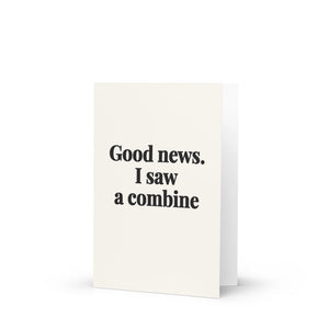 Furrow & Fields Good News. I Saw A Combine | Greeting Card Quality Farmers Merch