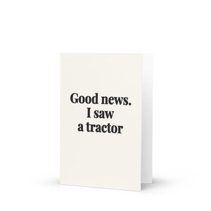 Furrow & Fields Good News. I Saw A Tractor | Greeting Card Quality Farmers Merch