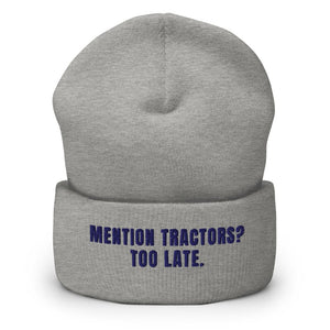 Furrow & Fields Heather Grey Mention Tractors? Too Late. | Cuffed Beanie Quality Farmers Merch