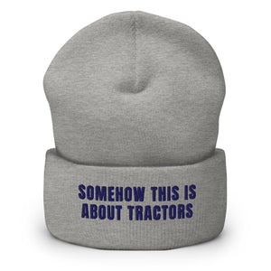 Furrow & Fields Heather Grey Somehow This Is About Tractors | Cuffed Beanie Quality Farmers Merch